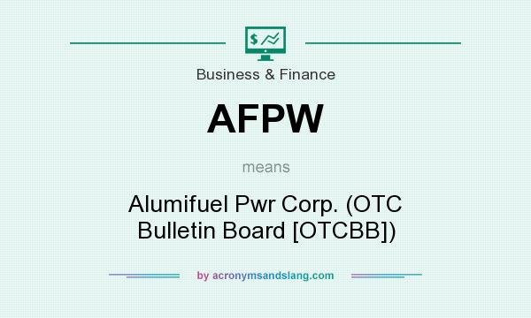 What does AFPW mean? It stands for Alumifuel Pwr Corp. (OTC Bulletin Board [OTCBB])