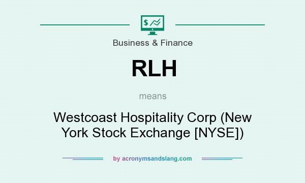 What does RLH mean? It stands for Westcoast Hospitality Corp (New York Stock Exchange [NYSE])