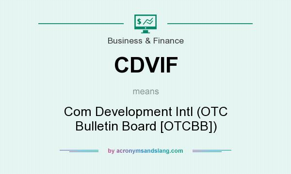 What does CDVIF mean? It stands for Com Development Intl (OTC Bulletin Board [OTCBB])