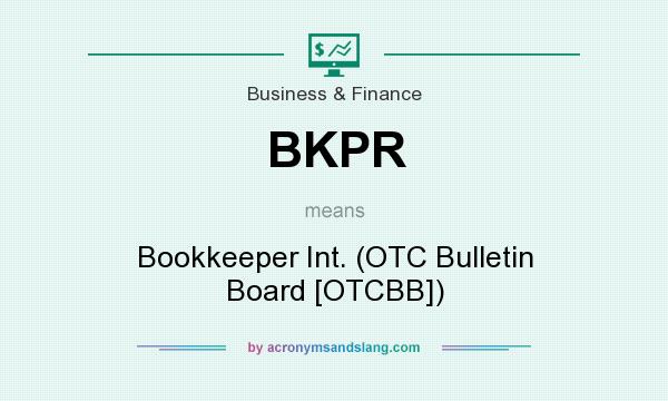 What does BKPR mean? It stands for Bookkeeper Int. (OTC Bulletin Board [OTCBB])