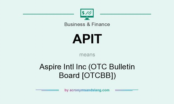 What does APIT mean? It stands for Aspire Intl Inc (OTC Bulletin Board [OTCBB])