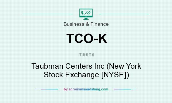 What does TCO-K mean? It stands for Taubman Centers Inc (New York Stock Exchange [NYSE])