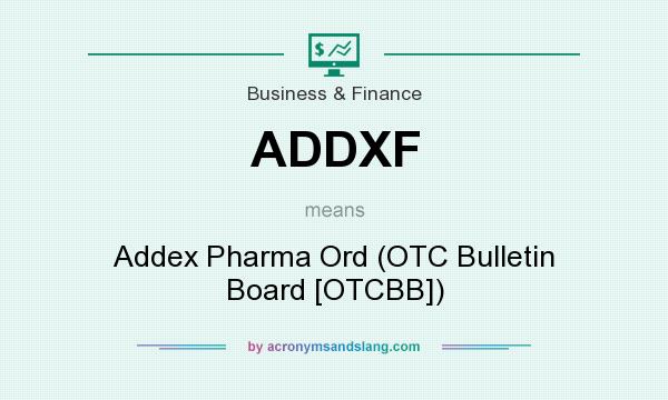 What does ADDXF mean? It stands for Addex Pharma Ord (OTC Bulletin Board [OTCBB])