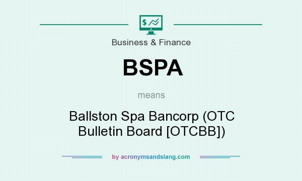 What does BSPA mean? It stands for Ballston Spa Bancorp (OTC Bulletin Board [OTCBB])