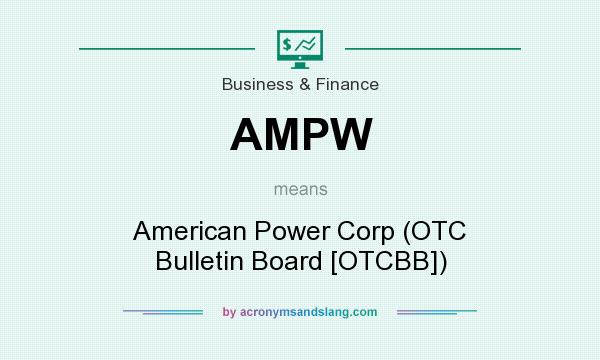 What does AMPW mean? It stands for American Power Corp (OTC Bulletin Board [OTCBB])