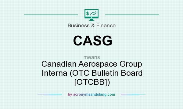 What does CASG mean? It stands for Canadian Aerospace Group Interna (OTC Bulletin Board [OTCBB])