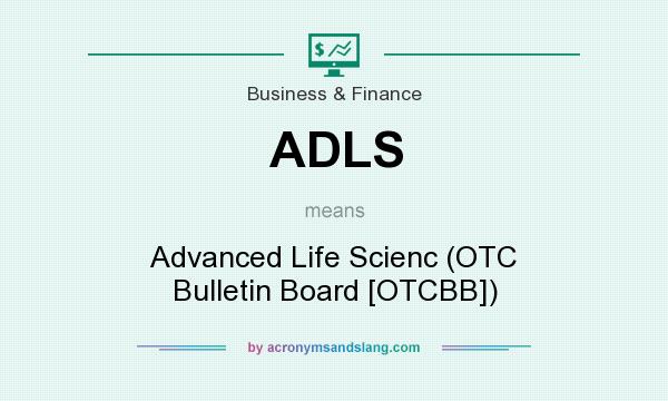 What does ADLS mean? It stands for Advanced Life Scienc (OTC Bulletin Board [OTCBB])