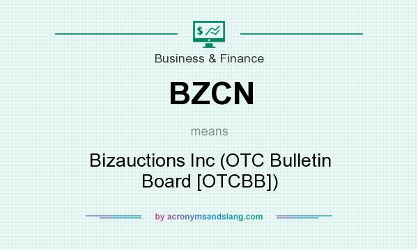 What does BZCN mean? It stands for Bizauctions Inc (OTC Bulletin Board [OTCBB])