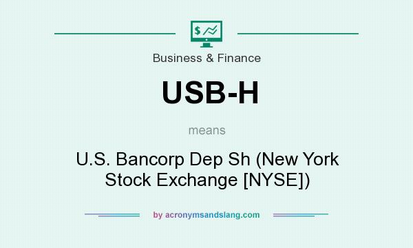 What does USB-H mean? It stands for U.S. Bancorp Dep Sh (New York Stock Exchange [NYSE])