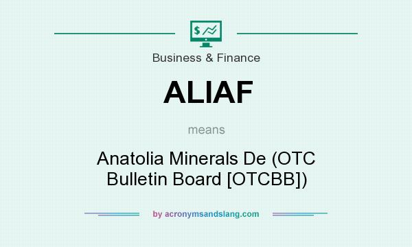 What does ALIAF mean? It stands for Anatolia Minerals De (OTC Bulletin Board [OTCBB])