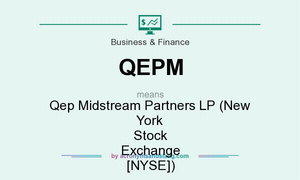 What does QEPM mean? It stands for Qep Midstream Partners LP (New York Stock Exchange [NYSE])