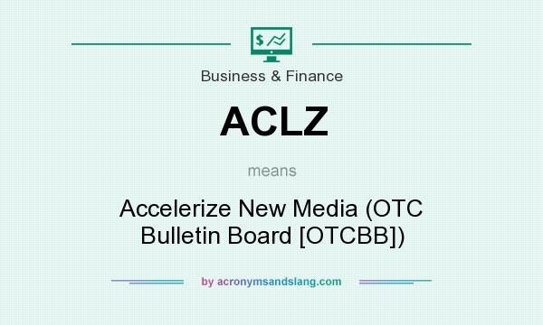What does ACLZ mean? It stands for Accelerize New Media (OTC Bulletin Board [OTCBB])