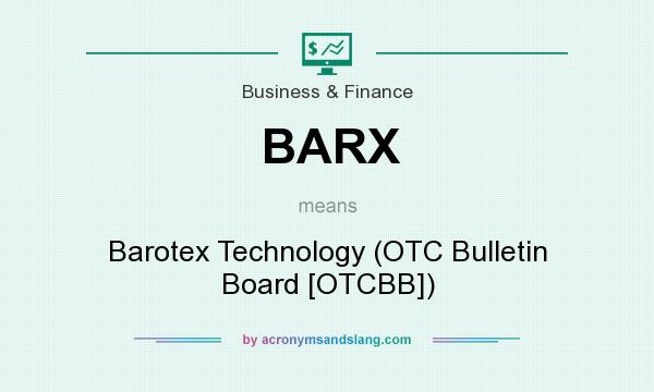 What does BARX mean? It stands for Barotex Technology (OTC Bulletin Board [OTCBB])