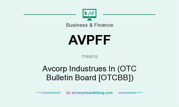 What does AVPFF mean? It stands for Avcorp Industrues In (OTC Bulletin Board [OTCBB])