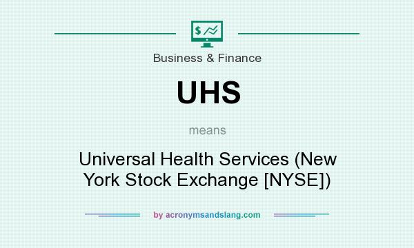 What does UHS mean? It stands for Universal Health Services (New York Stock Exchange [NYSE])