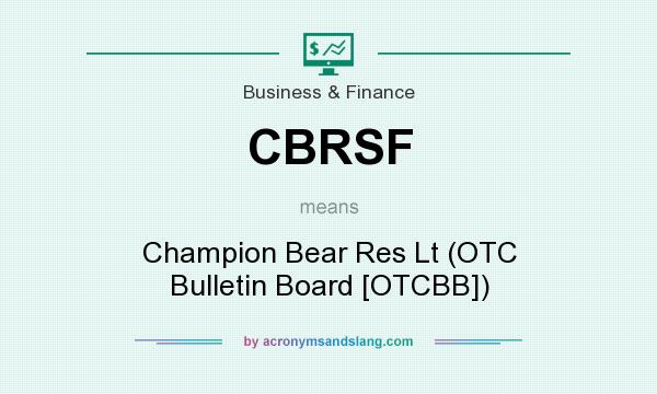 What does CBRSF mean? It stands for Champion Bear Res Lt (OTC Bulletin Board [OTCBB])
