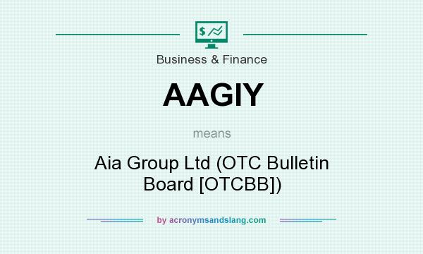 What does AAGIY mean? It stands for Aia Group Ltd (OTC Bulletin Board [OTCBB])