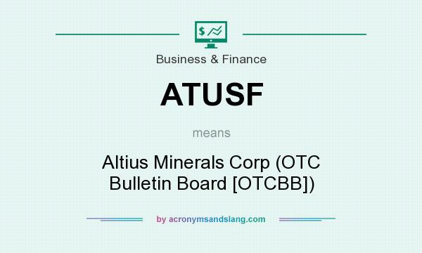 What does ATUSF mean? It stands for Altius Minerals Corp (OTC Bulletin Board [OTCBB])
