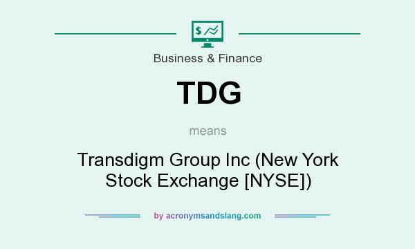 What does TDG mean? It stands for Transdigm Group Inc (New York Stock Exchange [NYSE])