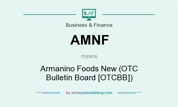 What does AMNF mean? It stands for Armanino Foods New (OTC Bulletin Board [OTCBB])