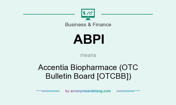 What does ABPI mean? It stands for Accentia Biopharmace (OTC Bulletin Board [OTCBB])