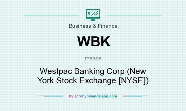 What does WBK mean? It stands for Westpac Banking Corp (New York Stock Exchange [NYSE])