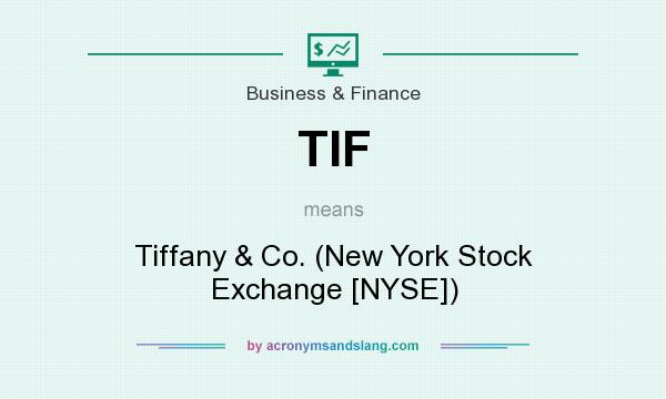 What does TIF mean? It stands for Tiffany & Co. (New York Stock Exchange [NYSE])