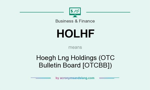 What does HOLHF mean? It stands for Hoegh Lng Holdings (OTC Bulletin Board [OTCBB])