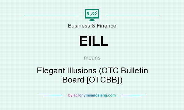 What does EILL mean? It stands for Elegant Illusions (OTC Bulletin Board [OTCBB])