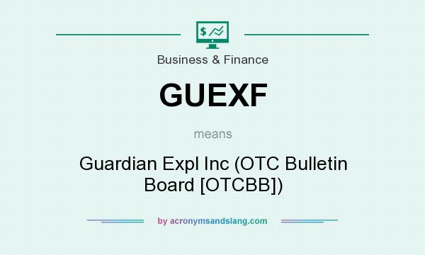 What does GUEXF mean? It stands for Guardian Expl Inc (OTC Bulletin Board [OTCBB])