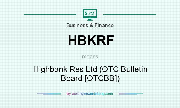 What does HBKRF mean? It stands for Highbank Res Ltd (OTC Bulletin Board [OTCBB])