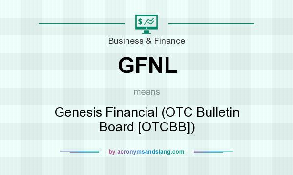 What does GFNL mean? It stands for Genesis Financial (OTC Bulletin Board [OTCBB])