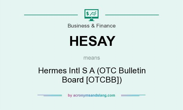 What does HESAY mean? It stands for Hermes Intl S A (OTC Bulletin Board [OTCBB])