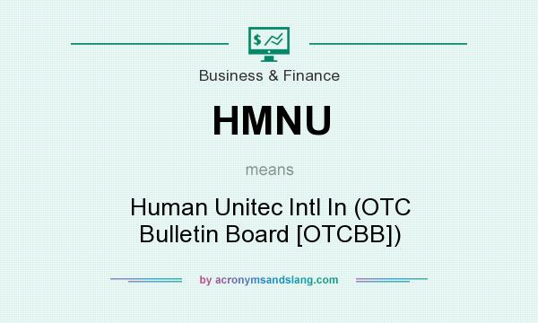 What does HMNU mean? It stands for Human Unitec Intl In (OTC Bulletin Board [OTCBB])