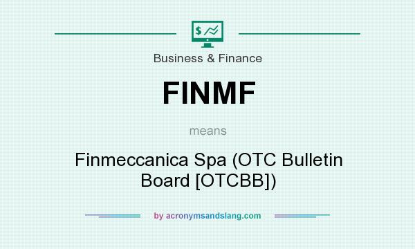 What does FINMF mean? It stands for Finmeccanica Spa (OTC Bulletin Board [OTCBB])