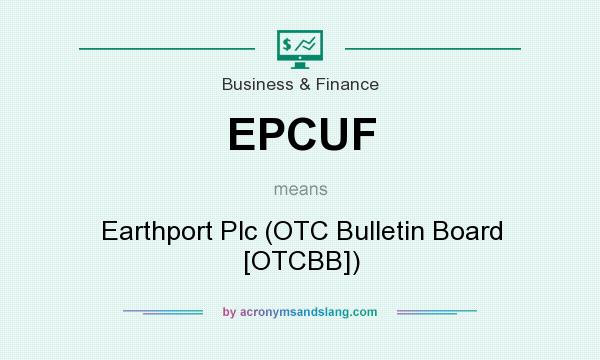 What does EPCUF mean? It stands for Earthport Plc (OTC Bulletin Board [OTCBB])