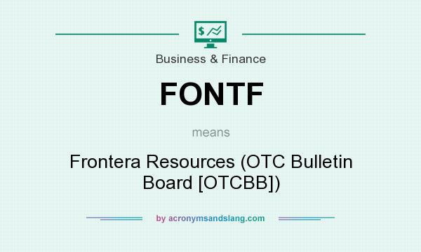 What does FONTF mean? It stands for Frontera Resources (OTC Bulletin Board [OTCBB])