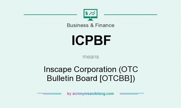 What does ICPBF mean? It stands for Inscape Corporation (OTC Bulletin Board [OTCBB])