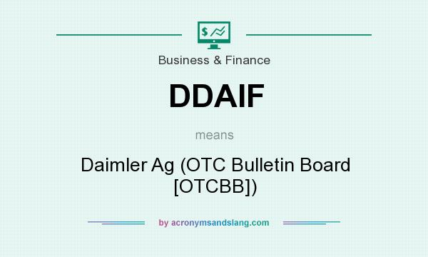 What does DDAIF mean? It stands for Daimler Ag (OTC Bulletin Board [OTCBB])