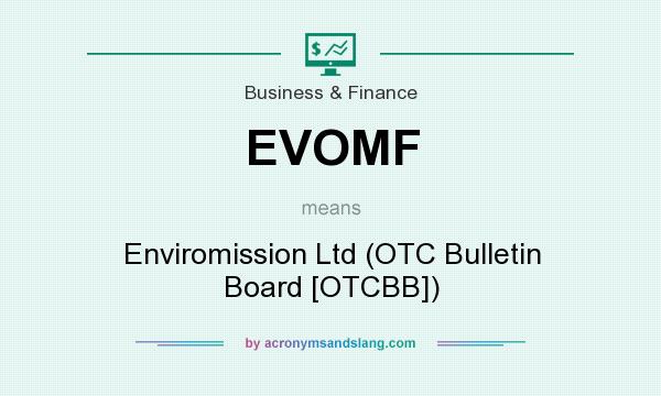 What does EVOMF mean? It stands for Enviromission Ltd (OTC Bulletin Board [OTCBB])