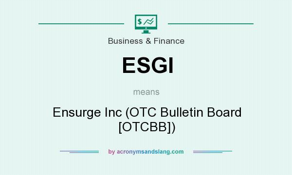What does ESGI mean? It stands for Ensurge Inc (OTC Bulletin Board [OTCBB])