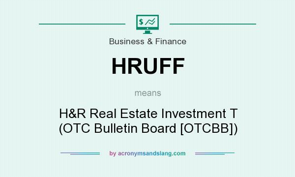 What does HRUFF mean? It stands for H&R Real Estate Investment T (OTC Bulletin Board [OTCBB])