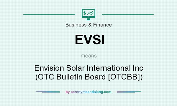 What does EVSI mean? It stands for Envision Solar International Inc (OTC Bulletin Board [OTCBB])