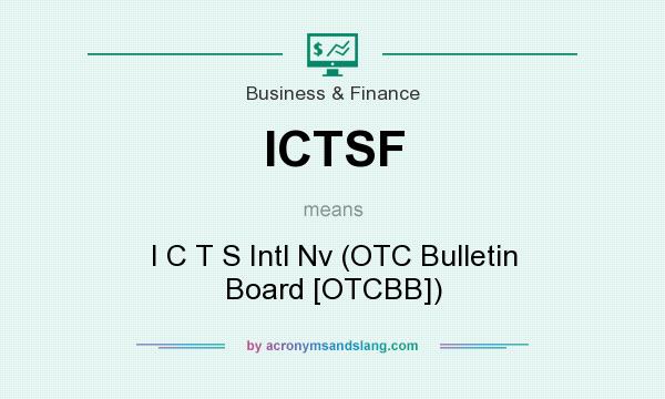 What does ICTSF mean? It stands for I C T S Intl Nv (OTC Bulletin Board [OTCBB])