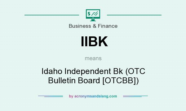 What does IIBK mean? It stands for Idaho Independent Bk (OTC Bulletin Board [OTCBB])