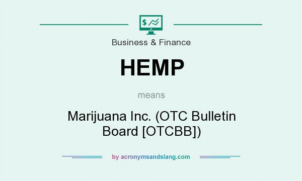 What does HEMP mean? It stands for Marijuana Inc. (OTC Bulletin Board [OTCBB])
