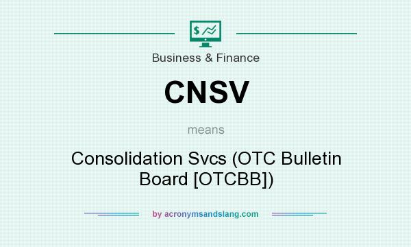 What does CNSV mean? It stands for Consolidation Svcs (OTC Bulletin Board [OTCBB])