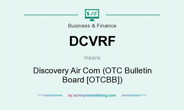 What does DCVRF mean? It stands for Discovery Air Com (OTC Bulletin Board [OTCBB])