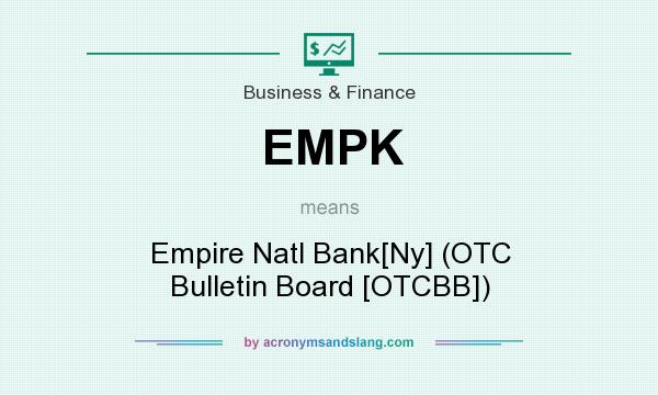 What does EMPK mean? It stands for Empire Natl Bank[Ny] (OTC Bulletin Board [OTCBB])