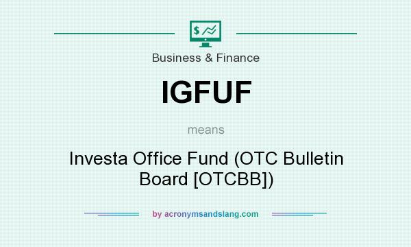 What does IGFUF mean? It stands for Investa Office Fund (OTC Bulletin Board [OTCBB])